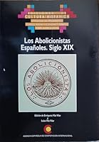Los abolicionistas espan~oles: Siglo XIX (Antologi´a del pensamiento poli´tico, social y econo´mico espan~ol sobre Ame´rica Latina) (Spanish Edition) 8472327558 Book Cover
