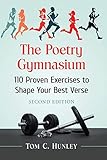 The Poetry Gymnasium: 110 Proven Exercises to Shape Your Best Verse, 2d ed.