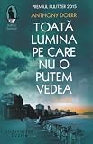 Toata lumina pe care nu o putem vedea - Anthony Doerr, Raftul...