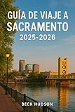 Guía de viaje a Sacramento: Alimento, Divertido, Historia y Más en California Capital (Spanish Edition)