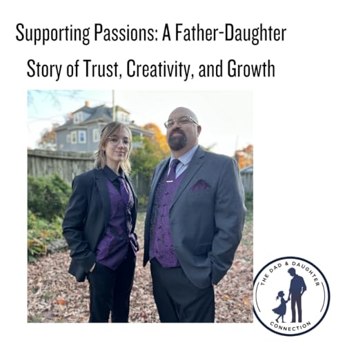 Supporting Passions: A Father-Daughter Story of Trust, Creativity, and Growth