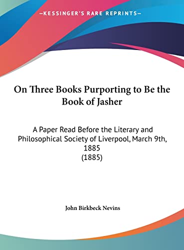 On Three Books Purporting to Be the Book of Jasher: A Paper Read Before the Literary and Philosophical Society of Liverpool, March 9th, 1885 (1885)