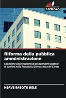 Riforma della pubblica amministrazione: Situazione socio-economica dei dipendenti pubblici di carriera nella Repubblica Democratica del Congo (Italian Edition) 6208820650 Book Cover