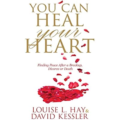 You Can Heal Your Heart: Finding Peace After a Breakup, Divorce or Death