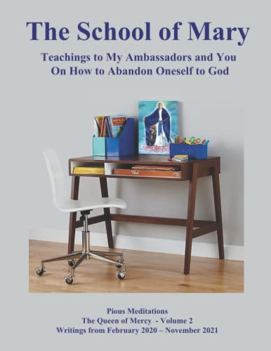 Pious Meditations - The Queen of Mercy Volume 2 - The School of Mary: Teachings to My Ambassadors and You On How to Abandon Oneself to God - Writings from February 2020 – November 2021