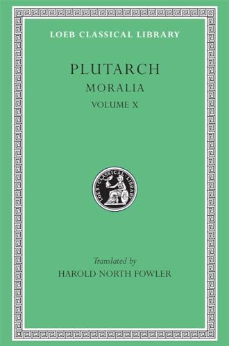 Moralia, Volume X: Love Stories. That a Philosopher Ought to Converse Especially With Men in Power. To an Uneducated Ruler. Whether an Old Man Should Engage in Public Affairs. Precepts of Statecraft. On Monarchy, Democracy, and Oligarchy. That We Ought Not to Borrow
