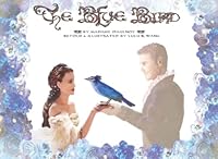 The Blue Bird : By Madame d'Aulnoy Retold and Illustrated by Lulu Wang 1792990839 Book Cover