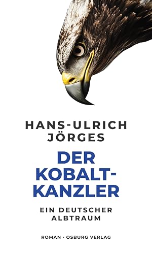 Der Kobaltkanzler: Ein deutscher Albtraum (German Edition)