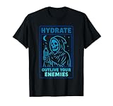 Hydrate, Outlive Your Enemies, Motivational T-Shirt