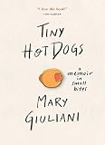 Tiny Hot Dogs: A Memoir in Small Bites