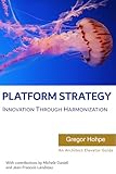 Platform Strategy: Innovation Through Harmonization (Architect Elevator Book Series)