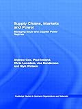 Supply Chains, Markets and Power: Managing Buyer and Supplier Power Regimes (Routledge Studies in Business Organizations and Networks)