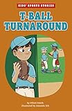 T-ball Turnaround (Kids Sports Stories)