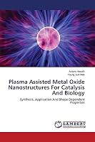 Plasma Assisted Metal Oxide Nanostructures For Catalysis And Biology 3659789917 Book Cover