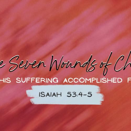 The Seven Wounds Of Christ (Part 1)