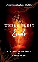 Where Trust Ends Poems from the ruins of belief 9373145363 Book Cover
