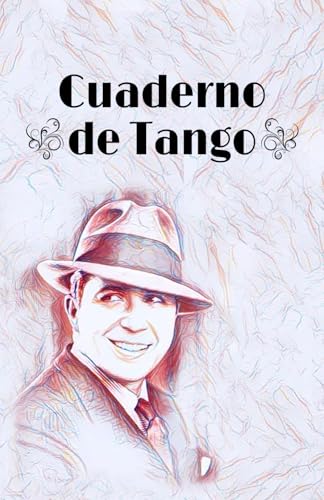 Cuaderno de Tango: Edición Gardel – Tu memoria personal de Tango | Anotá y recordá combinaciones, ejercicios e inspiración | Regalo para Tangueros ... | 70+ páginas disponibles (Spanish Edition)
