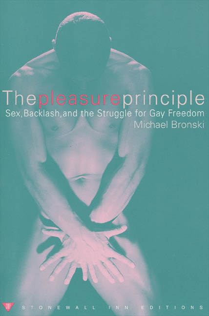 The Pleasure Principle: Sex, Backlash, and the Struggle for Gay Freedom