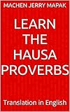 Learn the Hausa Proverbs : Translation in English (English Edition)