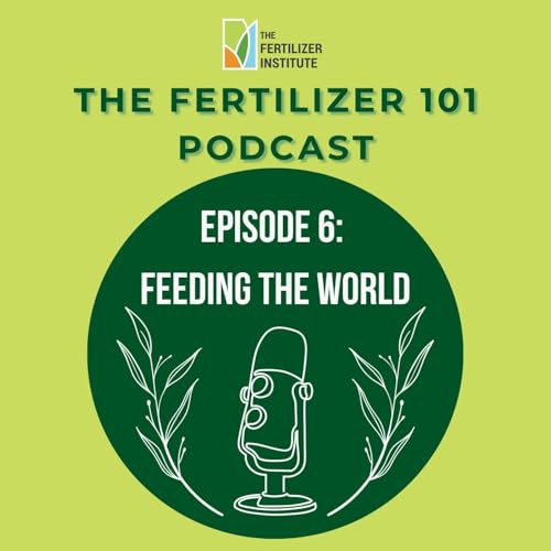 Fertilizer 101 Ep. 6: Feeding the World: The Ammonia Revolution &ndash; Global Fertilizer Day Special