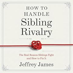 How to Handle Sibling Rivalry Audiobook By Jeffrey James cover art