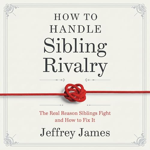 How to Handle Sibling Rivalry Audiolibro Por Jeffrey James arte de portada