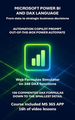 DISCOVER POWER BI AND DAX LANGUAGE: theory with the text, practice with the video course and the web expression generator (Computer and Microsoft 365 APP Manuals Book 28)