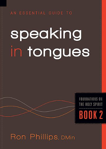An Essential Guide to Speaking in Tongues (Volume 2) (Foundations on the Holy Spirit)