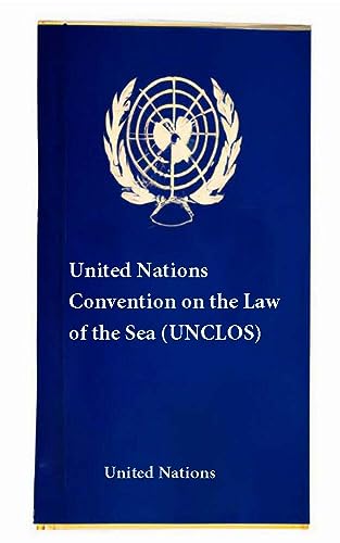 United Nations Convention on the Law of the Sea (UNCLOS) (Laws & Treaties Book 13)