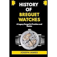 HISTORY OF BREGUET WATCHES: A Legacy Forged in Precision and