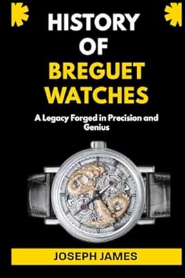 HISTORY OF BREGUET WATCHES: A Legacy Forged in Precision and Genius: 5 (STORY OF LUXURY BRANDS) | Ya disponible en tu tienda friki favorita! En mundofriki.es!