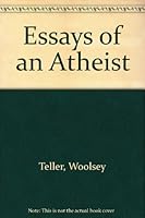 Essays of an atheist: By Woolsey Teller B0007ET3R0 Book Cover