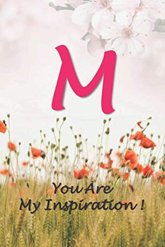 M-You Are My Inspiration!: Cute Personalized Initial Monogram Letter M, Lined Notebook for Girls and Women, College Ruled journal & Diary for writing ... Mom, Wife, Sister, Friend & loved ones.