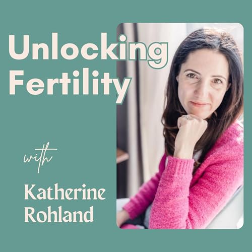 Unlocking Fertility with Katherine Rohland cover art