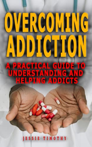 Overcoming Addiction: A Practical Guide To Understanding And Helping Addicts - Strategies In The Tre