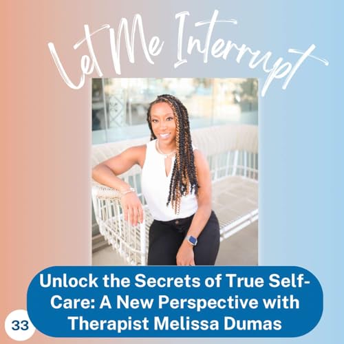 Unlock the Secrets of True Self-Care: A New Perspective with Therapist Melissa Dumaz