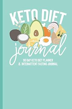 Keto Diet Journal : 90 Day Keto Diet Planner and Intermittent Fasting Journal