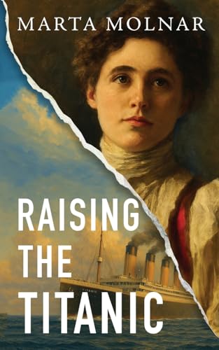 Raising The Titanic: A powerful novel of resilience, inspired by the true story of one of America’s most fearless women (Light & Life Series)