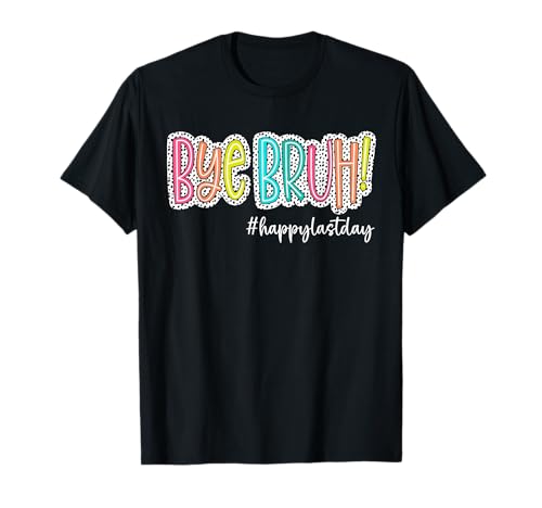 Bye Bruh Happy Last Day of School Teacher Kids Graduation T-Shirt
