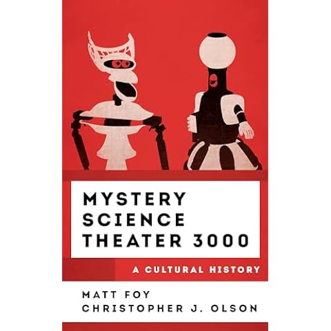 Mystery Science Theater 3000: A Cultural History (The Cultural History of Television) Cover