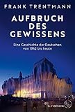  Aufbruch des Gewissens: Eine Geschichte der Deutschen von 1942 bis heute  »Ein fesselndes Buch, das uns ins Zentrum des deutschen Selbstverständnisses führt.« Christopher Clark