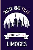  Juste une Fille Qui Aime Limoges: Cahier à larges lignes pour les fille qui aime Limoges - Carnet du voyageur - Cahier parfait pour les filles pour ... pouces - 110 pages - Limoges France Notebook