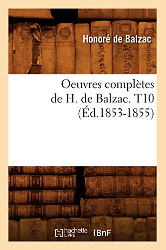 Oeuvres Complètes de H. de Balzac. T10 (Éd.1853-1855) (Litterature) (French Edition)