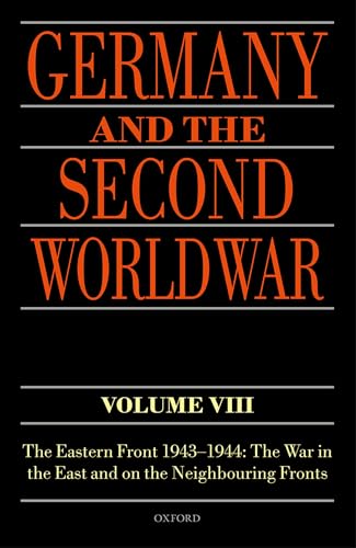 Germany and the Second World War: Volume VIII: The Eastern Front 1943-1944: The War in the East and on the Neighbouring Fronts