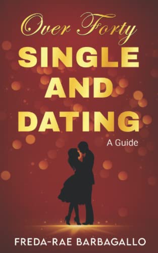 Over Forty Single and Dating: A Guide