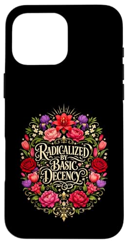 Radicalized by Basic Decency Shirt Women Floral �X�}�z�P�[�X iPhone 16 Pro Max �p