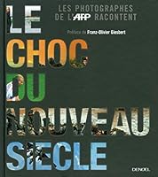 LE CHOC DU NOUVEAU SIECLE: LES PHOTOGRAPHES DE L'AFP RACONTENT 2207109534 Book Cover