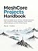 MeshCore Projects Handbook: Build and Deploy Secure Off-Grid LoRa Mesh Networks with Companion Nodes, Repeaters, Room Servers, ESP32 Hardware, and Real-World Projects