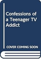 Confessions of a Teenage TV Addict 044847767X Book Cover