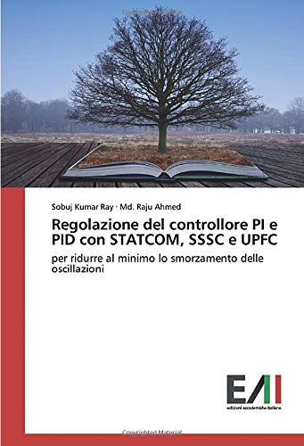 Regolazione del controllore PI e PID con STATCOM, SSSC e UPFC: per ridurre al minimo lo smorzamento delle oscillazioni (Italian Edition)